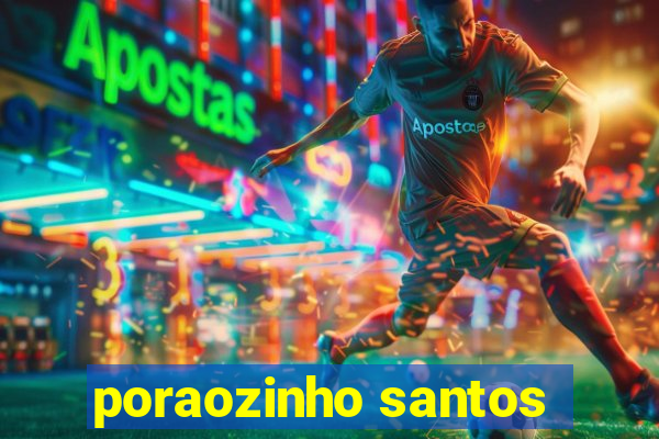 poraozinho santos